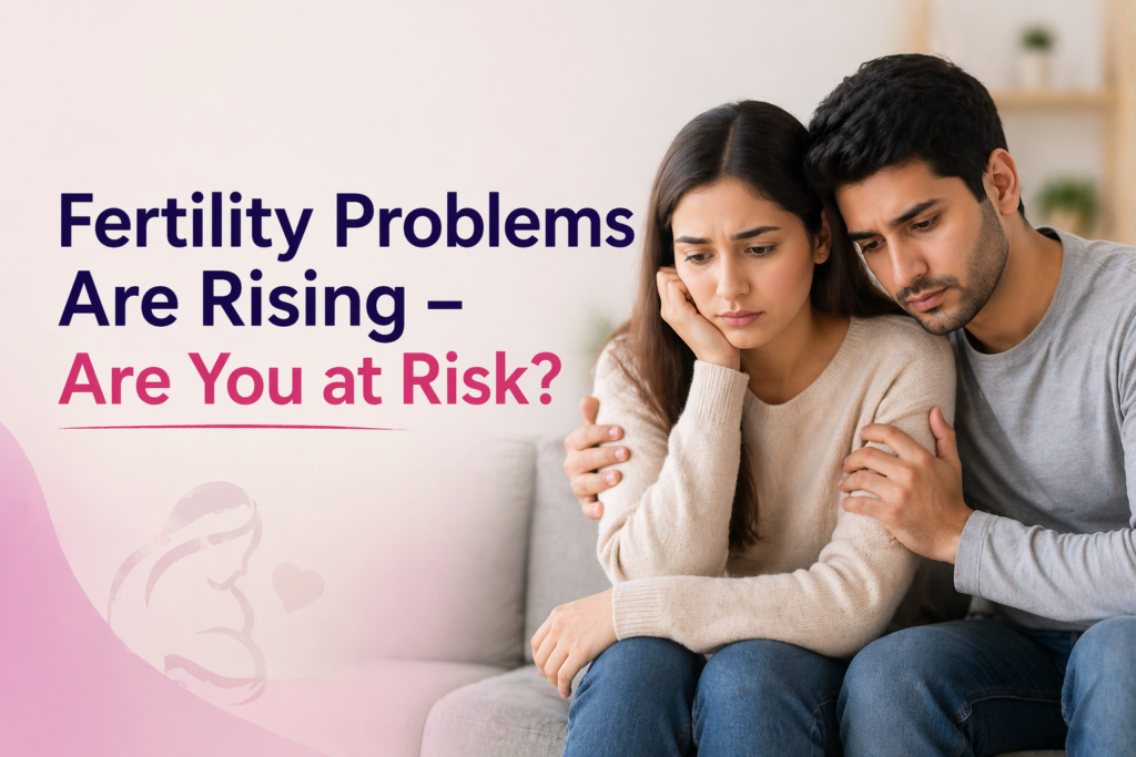 Fertility Problems Are Rising – Are You at Risk?