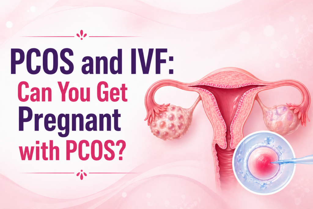 PCOS and IVF: Can You Get Pregnant with PCOS?